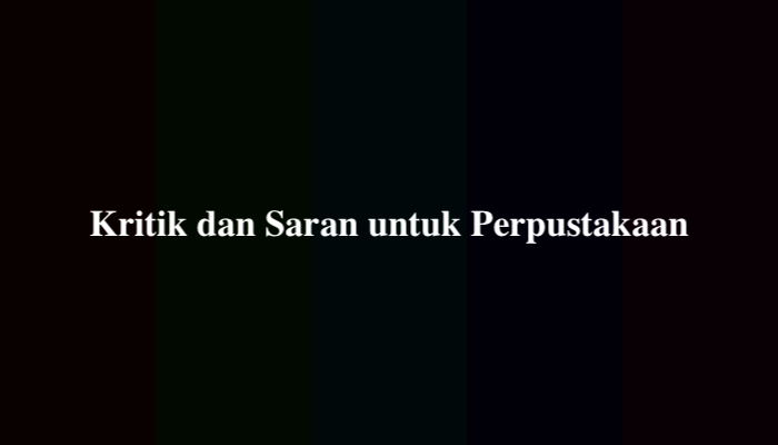 15 Contoh Kritik dan Saran untuk Perpustakaan yang Baik dan Membangun