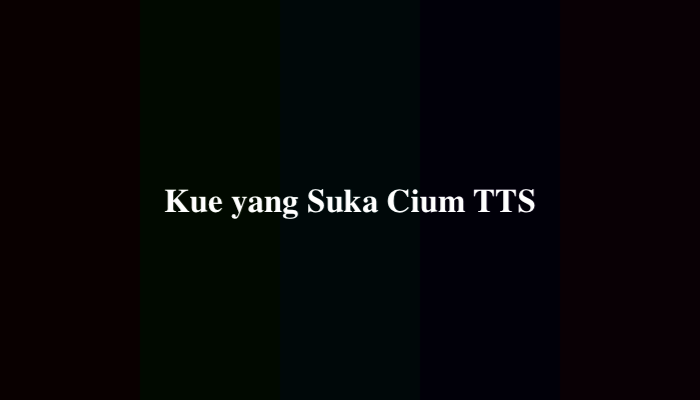Kue yang Suka Cium TTS Apakah Itu? Simak Jawabannya