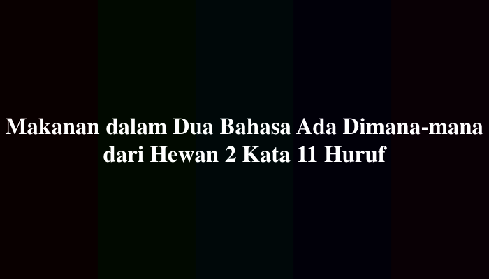 Makanan dalam Dua Bahasa Ada Dimana-mana dari Hewan 2 Kata 11 Huruf
