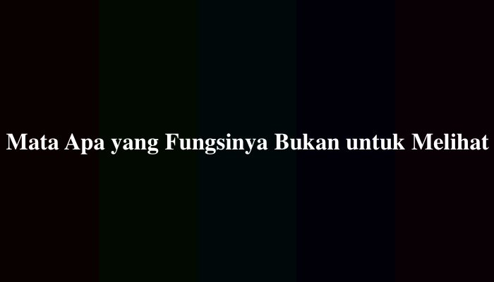 Mata Apa yang Fungsinya Bukan untuk Melihat, Simak Jawabannya