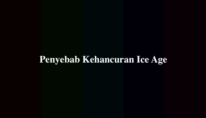 Penyebab Kehancuran Ice Age, Ternyata Ini Jawabannya