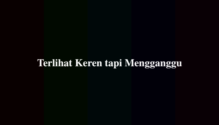 Terlihat Keren tapi Mengganggu, Berikut Jawabannya