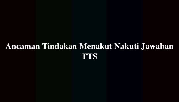 Ancaman Tindakan Menakut Nakuti Jawaban TTS