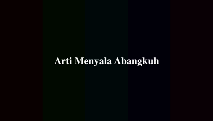Arti Menyala Abangkuh dalam Bahasa Gaul yang Sedang Viral