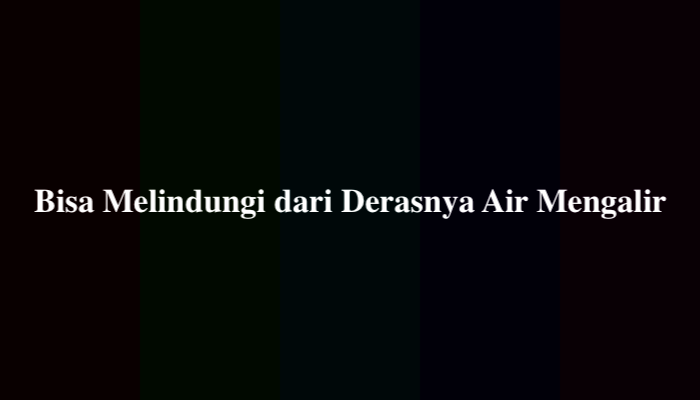 Bisa Melindungi dari Derasnya Air Mengalir, Ternyata Ini Jawabannya