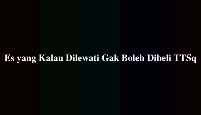 Es yang Kalau Dilewati Gak Boleh Dibeli TTS, Simak Jawabannya