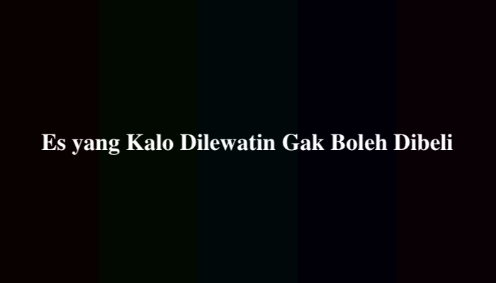 Es yang Kalo Dilewatin Gak Boleh Dibeli, Jawaban Lengkap