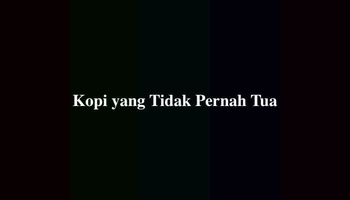 Kopi yang Tidak Pernah Tua, Ternyata Ini Jawabannya