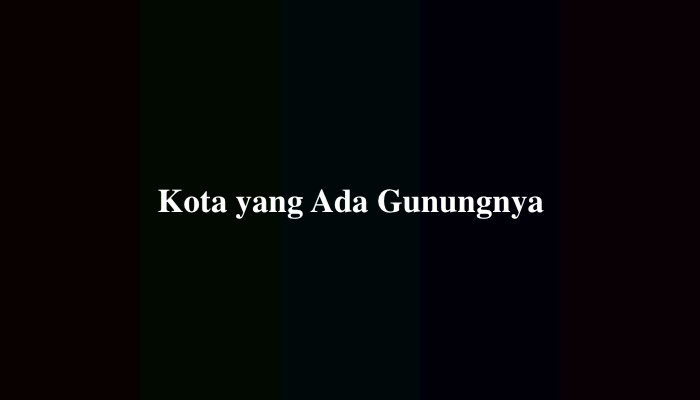 Kota yang Ada Gunungnya, Jawaban TTS Lengkap