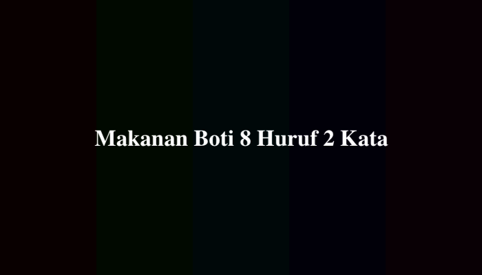 Makanan Boti 8 Huruf 2 Kata, Ternyata Ini Jawabannya