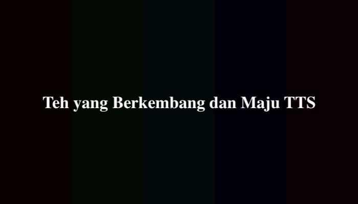 Teh yang Berkembang dan Maju TTS, Berikut Jawabannya
