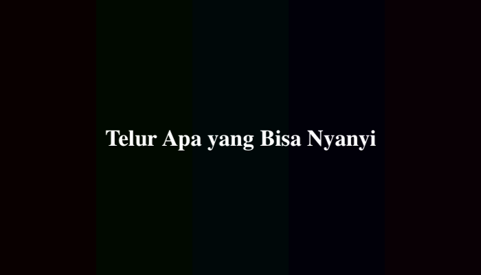 Telur Apa yang Bisa Nyanyi, Simak Jawabannya