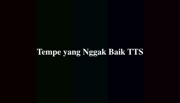 Tempe yang Nggak Baik TTS, Berikut Jawabannya