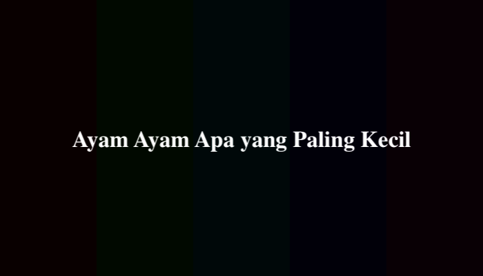 Ayam Ayam Apa yang Paling Kecil Tebak-Tebakan, Simak Jawabannya