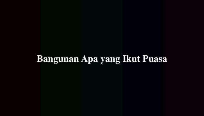 Bangunan Apa yang Ikut Puasa, Ternyata Ini Jawabannya