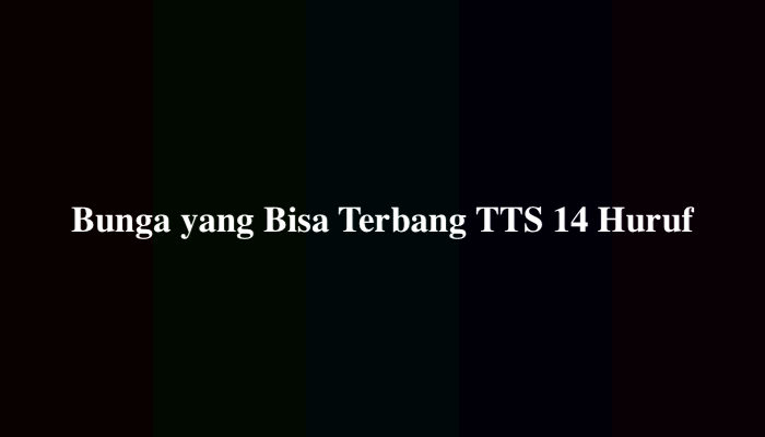 Bunga yang Bisa Terbang TTS 14 Huruf, Berikut Jawabannya