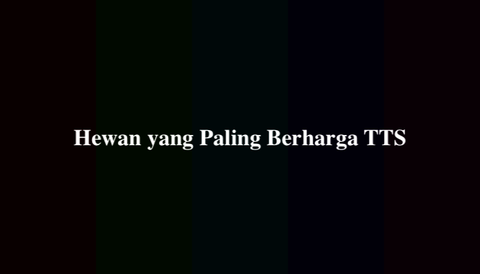 Hewan yang Paling Berharga TTS, Simak Jawabannya