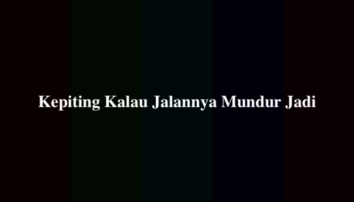 Kepiting Kalau Jalannya Mundur Jadi, Berikut Jawabannya