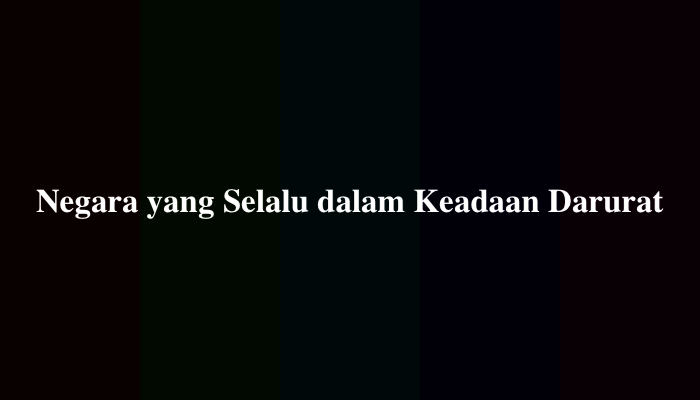 Negara yang Selalu dalam Keadaan Darurat, Berikut Jawabannya