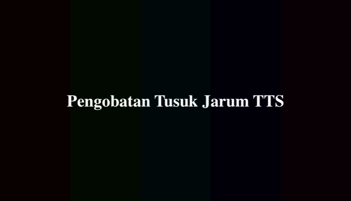 Pengobatan Tusuk Jarum TTS, Ini Jawabannya