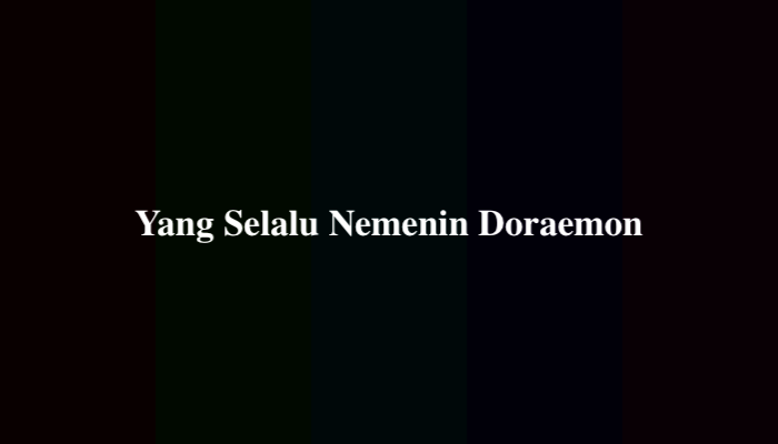 Yang Selalu Nemenin Doraemon, Berikut Jawabannya