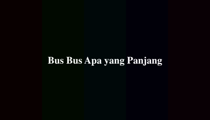 Bus Bus Apa yang Panjang 13 Huruf, Berikut Jawabannya