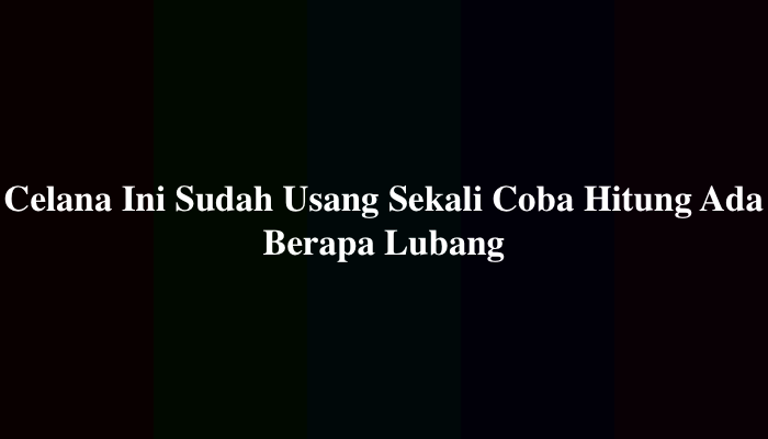 Celana Ini Sudah Usang Sekali Coba Hitung Ada Berapa Lubang, Brain Out Level 90