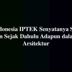 Di Indonesia IPTEK Senyatanya Sudah Digunakan Sejak Dahulu Adapun dalam Bidang Arsitektur