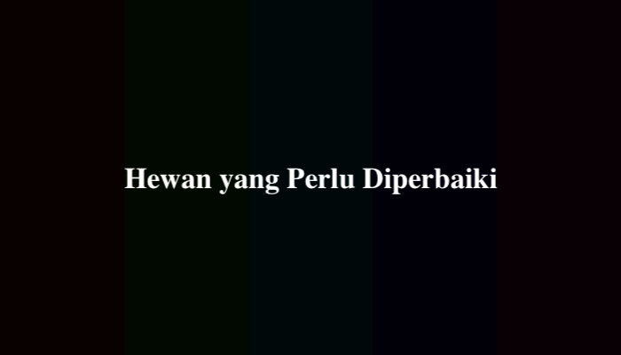 Hewan yang Perlu Diperbaiki, Ternyata Ini Jawabannya