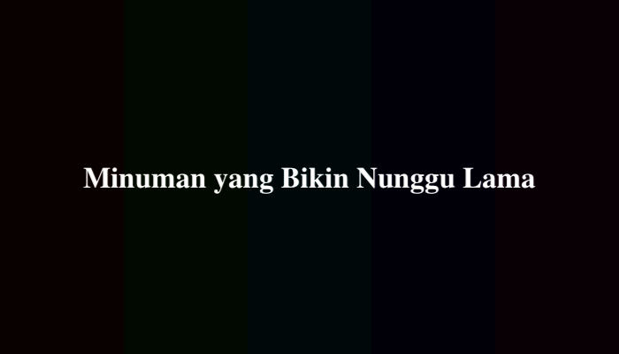 Minuman yang Bikin Nunggu Lama, Simak Jawabannya