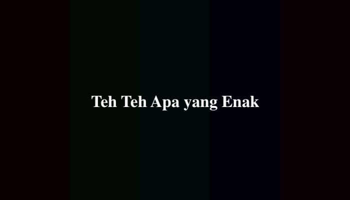 Teh Teh Apa yang Enak, Jawaban Tebak-Tebakan