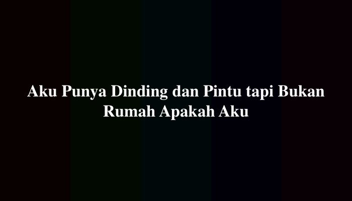 Aku Punya Dinding dan Pintu tapi Bukan Rumah Apakah Aku 2 Kata Nama Tempat