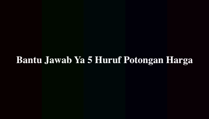 Bantu Jawab Ya (5 Huruf) Potongan Harga