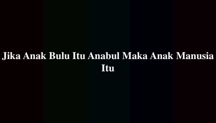 Jika Anak Bulu Itu Anabul Maka Anak Manusia Itu? Simak Jawabannya
