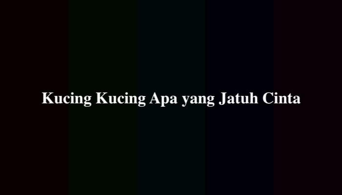 Kucing Kucing Apa yang Jatuh Cinta, Berikut Jawabannya