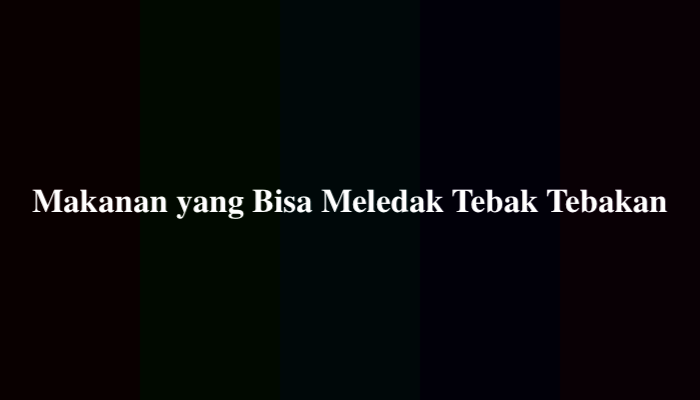 Makanan yang Bisa Meledak Tebak Tebakan, Simak Jawabannya
