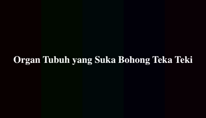 Organ Tubuh yang Suka Bohong Teka Teki, Simak Jawabannya