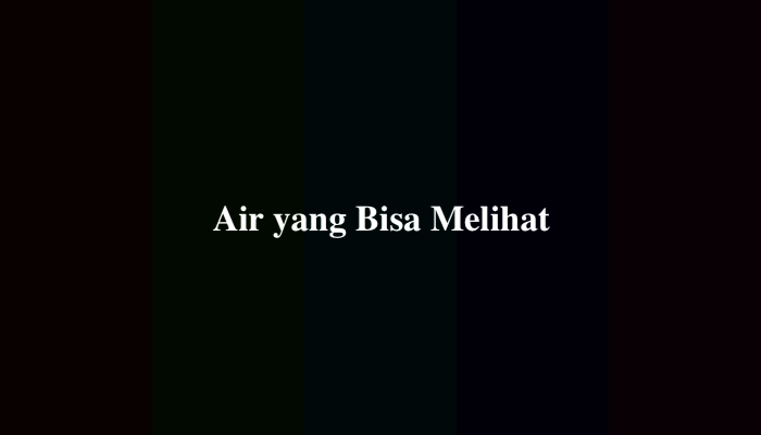 Air yang Bisa Melihat TTS, Simak Jawabannya