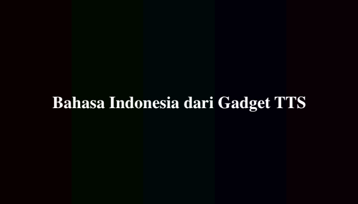 Bahasa Indonesia dari Gadget TTS, Simak Jawabannya