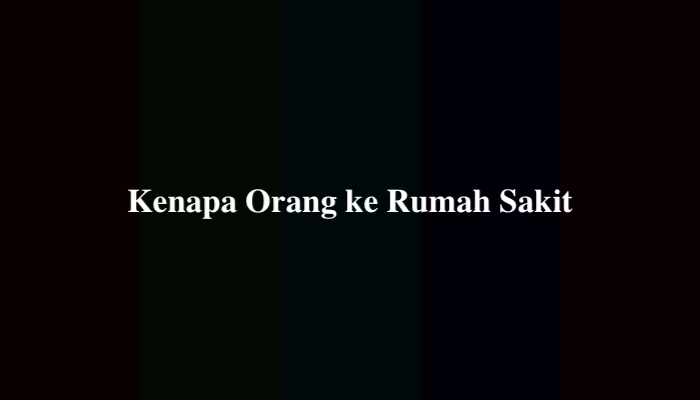 Kenapa Orang ke Rumah Sakit, Kunci Jawaban TTS