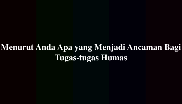 Menurut Anda Apa yang Menjadi Ancaman Bagi Tugas-tugas Humas Berkaitan dengan Perkembangan Siaran Televisi Nasional Akhir-Akhir Ini