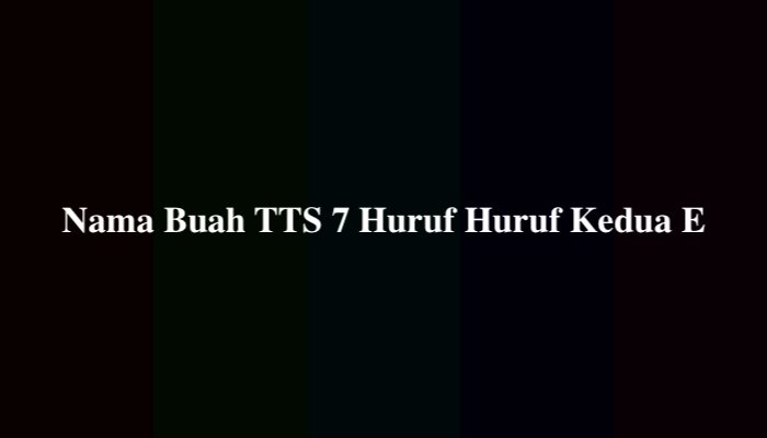 Nama Buah TTS 7 Huruf Huruf Kedua E, Simak Jawabannya