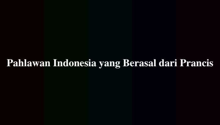 Pahlawan Indonesia yang Berasal dari Prancis Teka-Teki, Simak Jawabannya