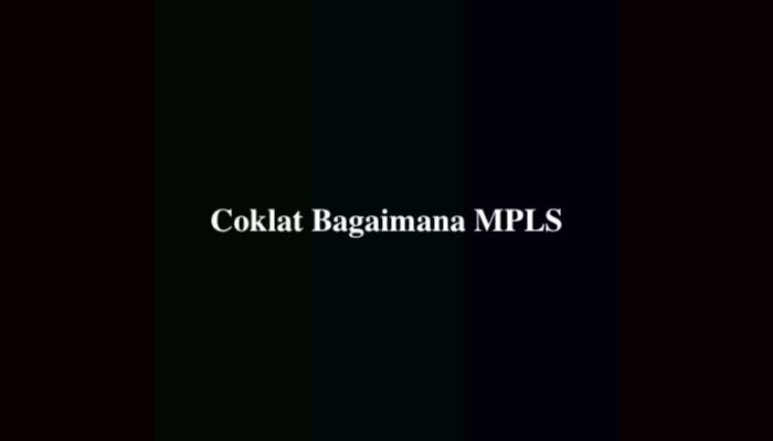Coklat Bagaimana MPLS Adalah? Ternyata Ini Jawabannya