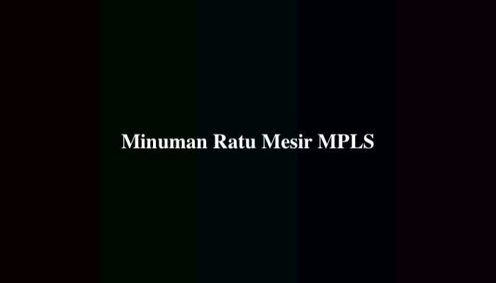 Minuman Ratu Mesir MPLS Adalah? Berikut Jawabannya