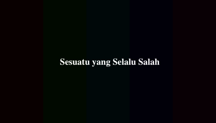 Sesuatu yang Selalu Salah, Ternyata Ini Jawabannya
