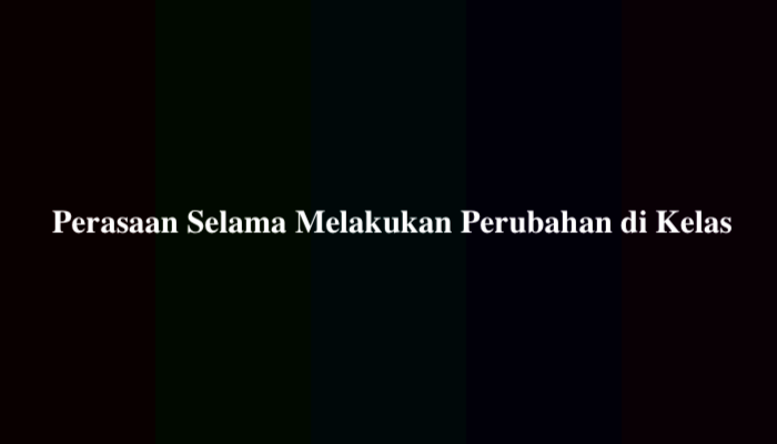 Perasaan Selama Melakukan Perubahan di Kelas, Berikut Jawabannya