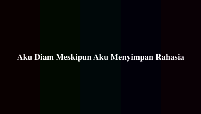 Aku Diam Meskipun Aku Menyimpan Rahasia? Ternyata Ini Jawabannya