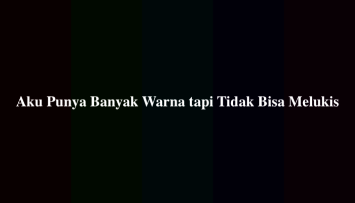 Aku Punya Banyak Warna tapi Tidak Bisa Melukis, Simak Jawabannya
