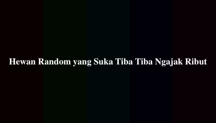 Hewan Random yang Suka Tiba Tiba Ngajak Ribut, Berikut Jawabannya